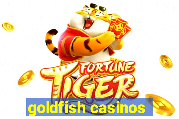 goldfish casinos